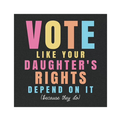 Vote Like Your Daughter's Rights Depend On It - Square Magnet