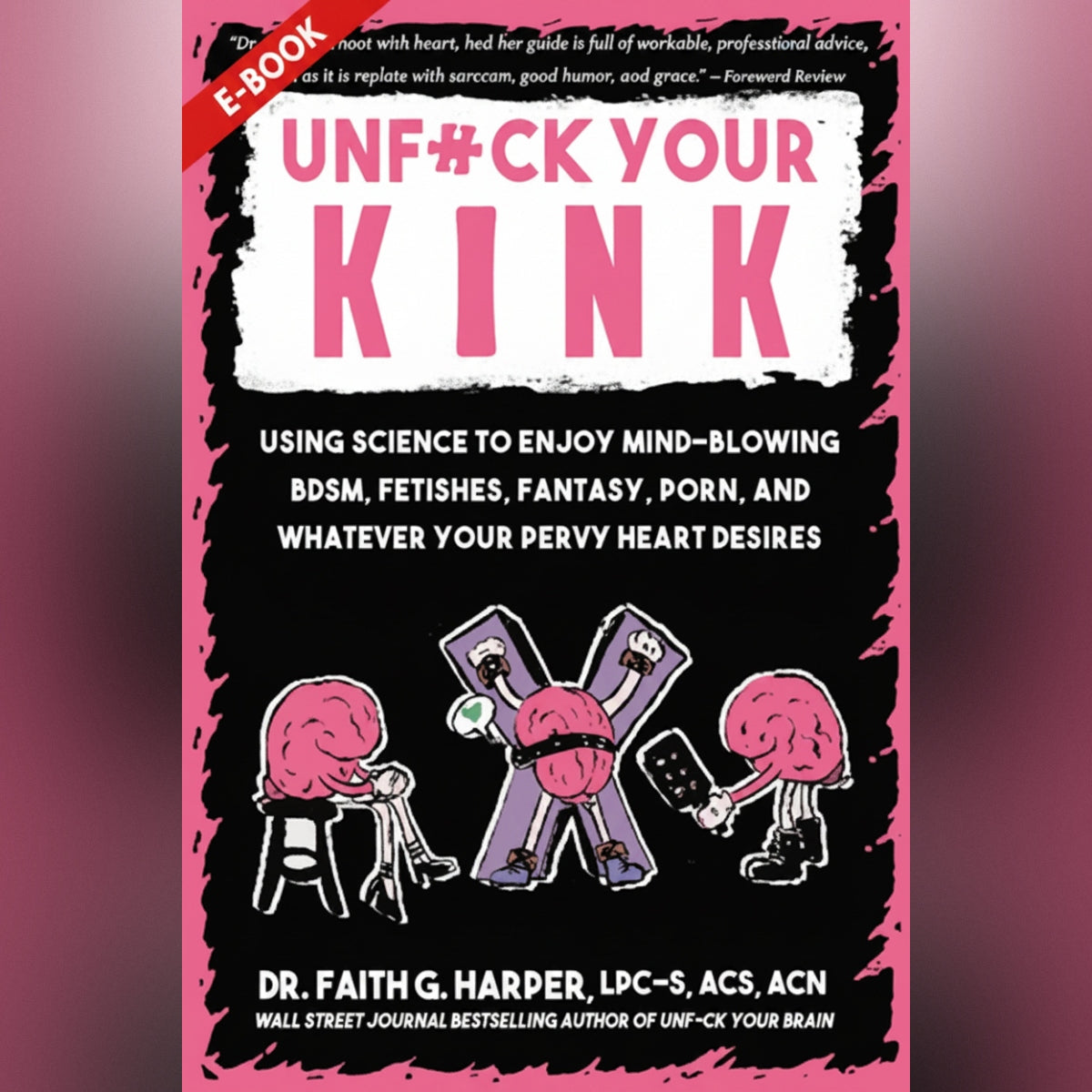 E-Book – Unfuck Your Kink: Using Science to Enjoy Mind-Blowing BDSM - EBOOK