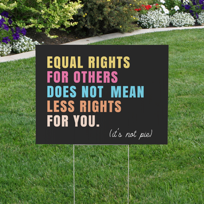 Equal Rights for Others Yard Sign | Progressive Lawn Sign | It's Not Pie